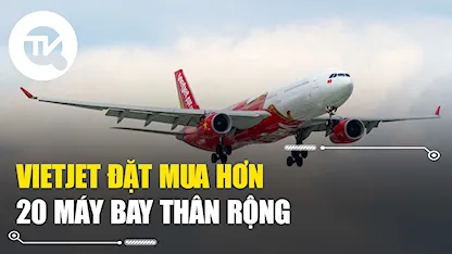 Vietjet đặt mua hơn 20 máy bay thân rộng