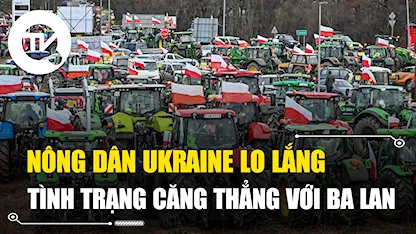 Nông dân Ukraine lo lắng trước tình trạng căng thẳng với Ba Lan