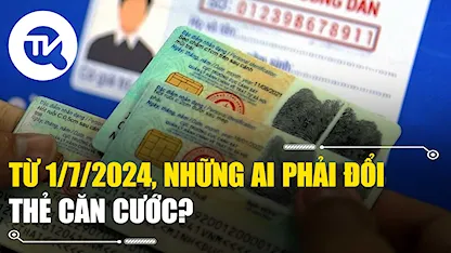 Từ 1/7, những ai phải đổi thẻ căn cước?