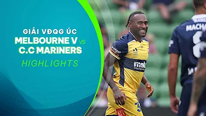 Highlights Melbourne Victory - C.C Mariners (Vòng 18 - Giải VĐQG Úc 2023/24)