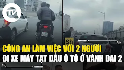 Công an làm việc với hai người đi xe máy tạt đầu ô tô, gây gổ ở vành đai 2