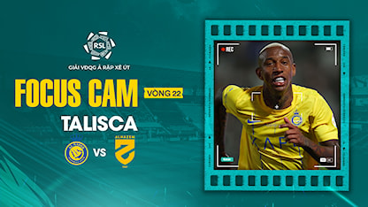 Focus Cam: Talisca -  Vòng 22 Saudi Pro League 2023/24