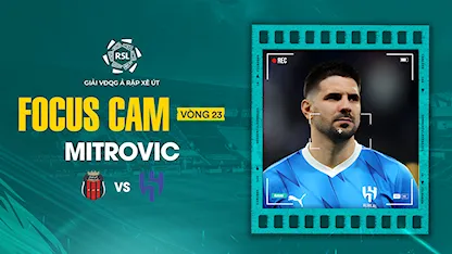 Focus Cam: Mitrovic -  Vòng 23 Saudi Pro League 2023/24