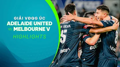 Highlights Adelaide United - Melbourne Victory (Vòng 20 - Giải VĐQG Úc 2023/24)