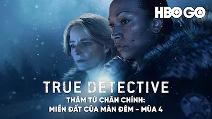 Thám Tử Chân Chính: Miền Đất Của Màn Đêm - Phần 4 - 04 - Issa López - Jodie Foster - Kali Reis - Finn Bennett