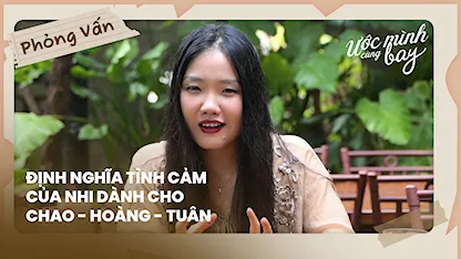 Định nghĩa tình cảm của Nhi dành cho Chao - Hoàng - Tuân