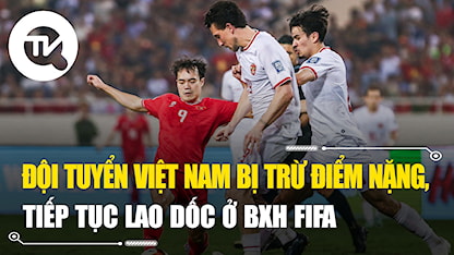 Đội tuyển Việt Nam bị trừ điểm nặng, tiếp tục lao dốc ở bảng xếp hạng FIFA