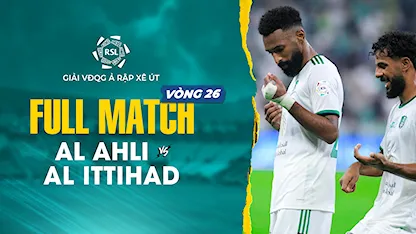 Full Match Al Ahli - Al Ittihad (Vòng 26 - Giải VĐQG Ả Rập Xê Út 2023/24)