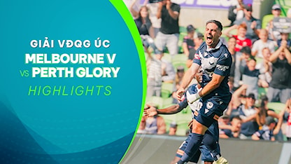 Highlights Melbourne Victory - Perth Glory (Vòng 22 - Giải VĐQG Úc 2023/24)