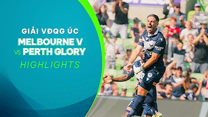 Highlights Melbourne Victory - Perth Glory (Vòng 22 - Giải VĐQG Úc 2023/24)