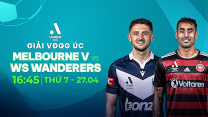 Melbourne Victory - Western Sydney Wanderers (Vòng 26 - Giải VĐQG Úc 2023/24)