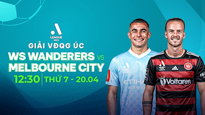 Western Sydney Wanderers - Melbourne City (Vòng 25 - Giải VĐQG Úc 2023/24)