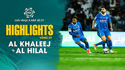 Highlights Al Khaleej - Al Hilal (Vòng 27 - Giải VĐQG Ả Rập Xê Út 2023/24)