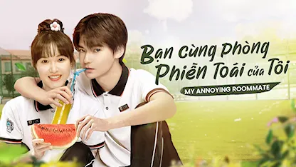 Bạn Cùng Phòng Phiền Toái Của Tôi - 22 - Tư Thừa - Quý Mỹ Hàm - Trương Gia Thạc - Lư Hâm - Từ Tân - Thiệu Vũ Thất