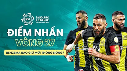 Điểm Nhấn Vòng 27 Saudi Pro League 2023/24: Benzema Bao Giờ Mới Thông Nòng?