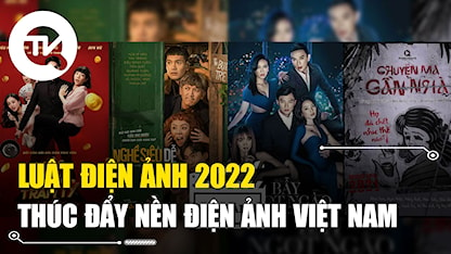 Pháp luật và đời sống: Luật Điện ảnh 2022 thúc đẩy nền điện ảnh Việt Nam