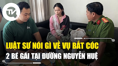 Luật sư nói gì về vụ bắt cóc 2 bé gái tại đường Nguyễn Huệ, TPHCM?