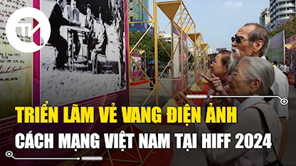 Triển lãm vẻ vang điện ảnh cách mạng Việt Nam tại HIFF2024