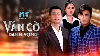 Ván Cờ Danh Vọng - 27 - Nguyễn Quang Minh - Tường Vi - Quốc Huy - Anh Tài - Chế Nguyễn Quỳnh Châu - Cao Minh Đạt - Đào Vân Anh - Phúc An