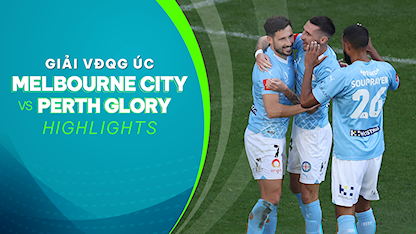 Highlights Melbourne City - Perth Glory (Vòng 24 - Giải VĐQG Úc 2023/24)