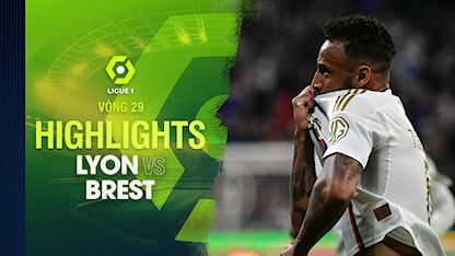 Highlights Lyon - Brest (Vòng 29 - Giải VĐQG Pháp 2023/24)