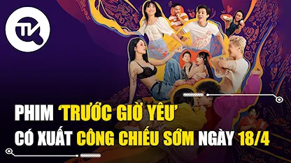 Phim “Trước giờ yêu” công chiếu sớm ngày 18/4