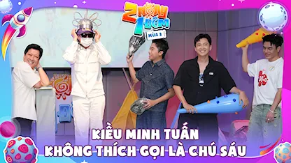 2 Ngày 1 Đêm - Tự Do Tự Lo - Mùa 3 - Kick Off: Kiều Minh Tuấn không thích gọi là chú Sáu