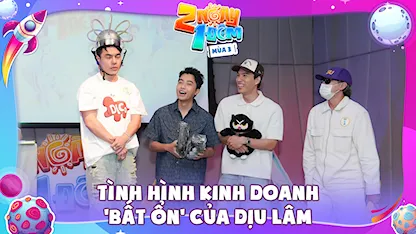 2 Ngày 1 Đêm - Tự Do Tự Lo - Mùa 3 - Kick Off: Tình hình kinh doanh 'bất ổn' của Dịu Lâm