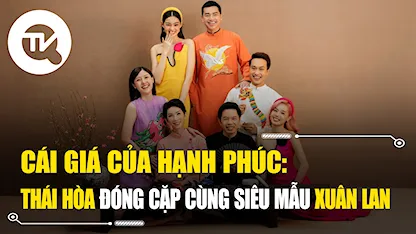 Cái Giá Của Hạnh Phúc: Thái Hòa Đóng Cặp Cùng Siêu Mẫu Xuân Lan