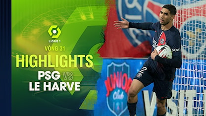 Highlights PSG - Le Havre (Vòng 31 - Giải VĐQG Pháp 2023/24)