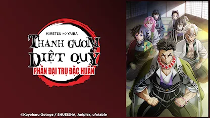 Thanh Gươm Diệt Quỷ: Đại Trụ Đặc Huấn - 29 - Haruo Sotozaki - Natsuki Hanae - Kitō Akari - Shimono Hiro