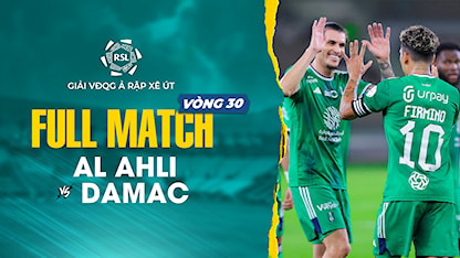 Full Match Al Ahli - Damac (Vòng 30 - Giải VĐQG Ả Rập Xê Út 2023/24)