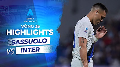 Highlights Sassuolo - Inter Milan (Vòng 35 - Giải VĐQG Ý 2023/24)
