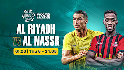 Al Riyadh - Al Nassr (Vòng 33 - Giải VĐQG Ả Rập Xê Út 2023/24)