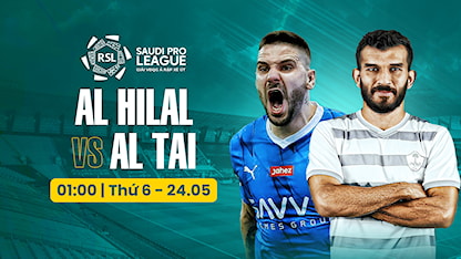 Al Hilal - Al Tai (Vòng 33 - Giải VĐQG Ả Rập Xê Út 2023/24)