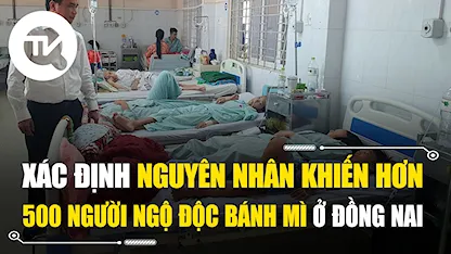 Công bố nguyên nhân hơn 500 người ngộ độc bánh mì ở Đồng Nai