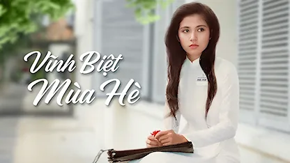 Vĩnh Biệt Mùa Hè - 25 - Lê Hoàng Hoa - Việt Trinh - Lê Công Tuấn Anh - Lê Cung Bắc - NSƯT Kim Xuân