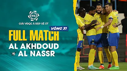 Full Match Al Akhdoud v Al Nassr (Vòng 31 - Giải VĐQG Ả Rập Xê Út 2023/24)