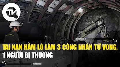 Tai nạn hầm lò làm 3 công nhân tử vong, 1 người bị thương