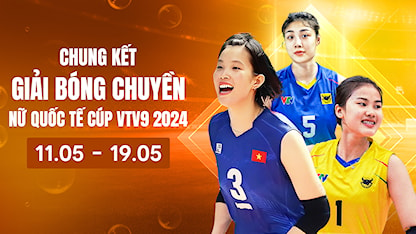 Chung Kết Giải bóng chuyền nữ quốc tế Cúp VTV9 2024
