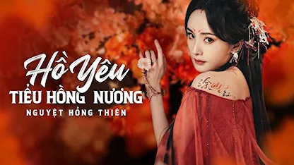 Hồ Yêu Tiểu Hồng Nương: Nguyệt Hồng Thiên - 12 - Mạch Quán Chi - Đỗ Lâm - Dương Mịch - Cung Tuấn - Quách Hiểu Đình - Ngụy Triết Minh - Hồ Liên Hinh - Ôn Tranh Vanh - Chúc Tự Đan - Dương Sỹ Trạch - Trần Dao - Mao Tử Tuấn - Trần Đô Linh - Trương Lăng Hách