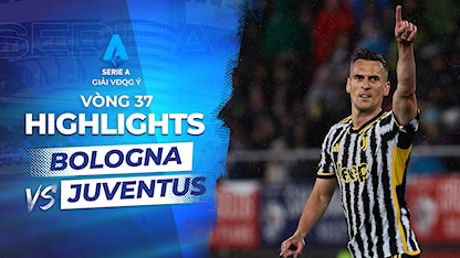 Highlights Bologna - Juventus (Vòng 37 - Giải VĐQG Ý 2023/24)