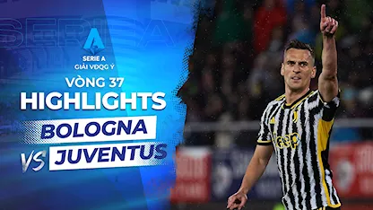 Highlights Bologna - Juventus (Vòng 37 - Giải VĐQG Ý 2023/24)