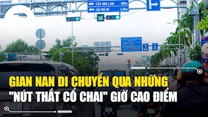 Gian nan di chuyển qua những 'nút thắt cổ chai' giờ cao điểm