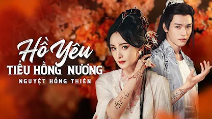 Hồ Yêu Tiểu Hồng Nương: Nguyệt Hồng Thiên - 24 - Mạch Quán Chi - Đỗ Lâm - Dương Mịch - Cung Tuấn - Quách Hiểu Đình - Ngụy Triết Minh - Hồ Liên Hinh - Ôn Tranh Vanh - Chúc Tự Đan - Dương Sỹ Trạch - Trần Dao - Mao Tử Tuấn - Trần Đô Linh - Trương Lăng Hách