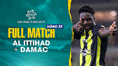 Full Match Al Ittihad - Damac (Vòng 33 - Giải VĐQG Ả Rập Xê Út 2023/24)