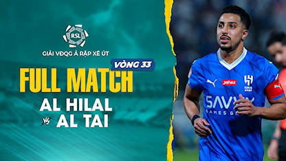 Full Match Al Hilal - Al Tai (Vòng 33 - Giải VĐQG Ả Rập Xê Út 2023/24)