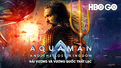 Hải Vương Và Vương Quốc Thất Lạc - 29 - James Wan - Jason Momoa - Patrick Wilson - Nicole Kidman - Yahya Abdul-Mateen II - Amber Heard