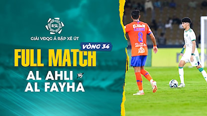 Full Match Al Ahli - Al Fayha (Vòng 34 - Giải VĐQG Ả Rập Xê Út 2023/24)