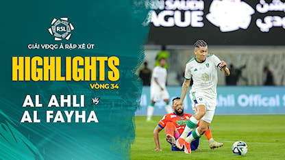 Highlights Al Ahli - Al Fayha (Vòng 34 - Giải VĐQG Ả Rập Xê Út 2023/24)